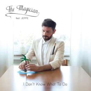 I Don't Know What to Do (feat. Jeppe) [Remixes] [Bonus Track Version] - EP