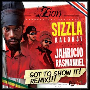 Got to Show It (Remix) [feat. Jahricio & Ras Manuel] - Single