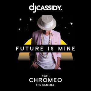 Future Is Mine (feat. Chromeo) [Remixes] - EP