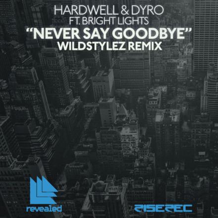 Never Say Goodbye (Wildstylez Remix) [Hardwell & Dyro feat. Bright Lights] - Single