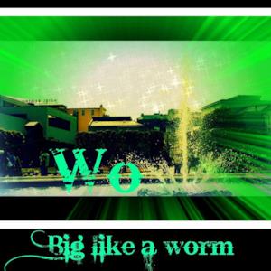 Big Like a Worm