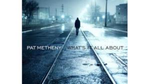 Pat Metheny: What's it all about è il nuovo disco (di tributi)