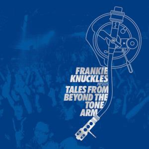 Frankie Knuckles Presents: Tales from Beyond the Tone Arm