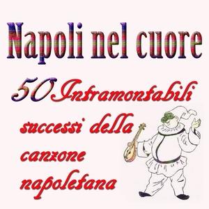 Napoli nel cuore (50 Intramontabili grandi successi della canone napoletana)