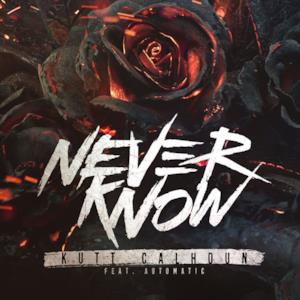 Never Know (feat. Automatic) - Single