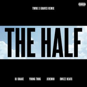 The Half (TWRK x GRAVES Remix) [feat. Young Thug, Jeremih & Swizz Beatz] - Single