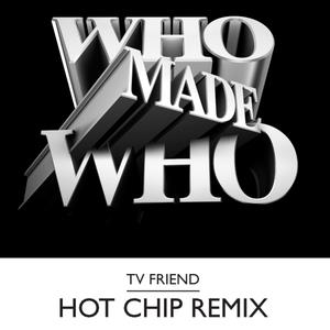 TV Friend (Hot Chip Remixs)
