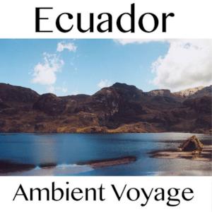 Ambient Voyage: Ecuador