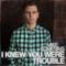 I Knew You Were Trouble - Single