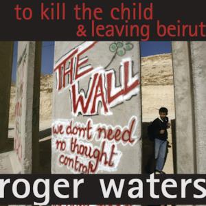 To Kill the Child / Leaving Beirut - Single
