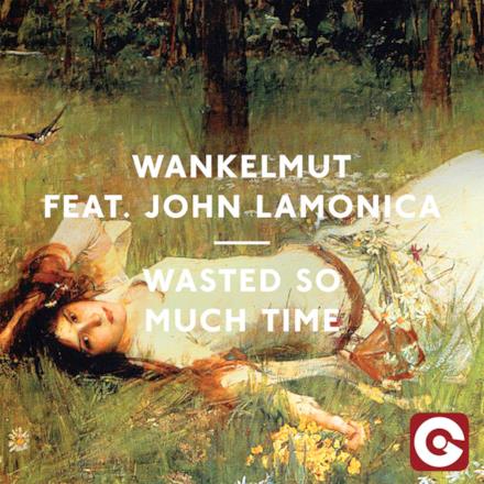 Wasted So Much Time (feat. John LaMonica) [Remixes]