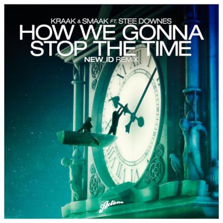 How We Gonna Stop the Time (NEW_ID Remix) [feat. Stee Downes] - Single