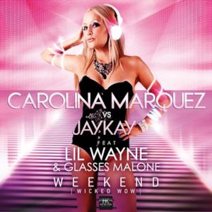 Weekend (Wicked Wow) [Carolina Marquez vs. Jaykay feat. Lil Wayne & Glasses Malone]