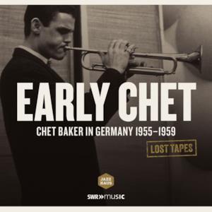 Lost Tapes: Early Chet: Chet Baker In Germany 1955-1959