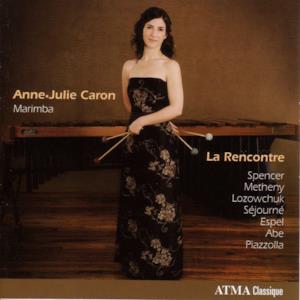 Marimba Recital: Caron, Anne-Julie – Spencer, J. - Metheny, P. - Lozowchuk, O. - Sejourne, E. - Espel, G. - Abe, K. - Piazzolla, A.