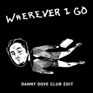 Wherever I Go (Danny Dove Club Edit) - Single