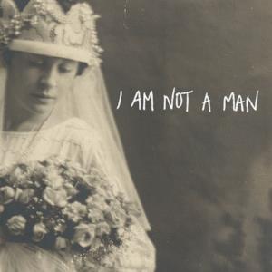 I Am Not a Man - Single