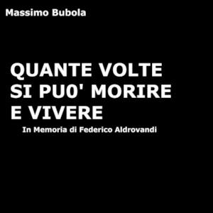 Quante volte si può morire e vivere (In memoria di Federico Aldrovandi) - Single