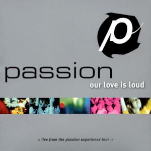 Passion: Our Love Is Loud (Live)