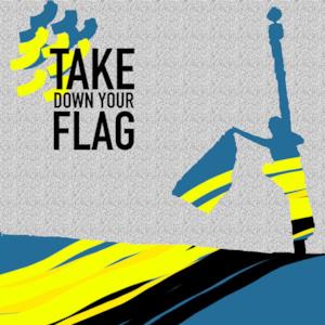 Take Down Your Flag - Single