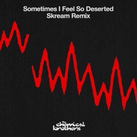 Sometimes I Feel So Deserted (Skream Remix) - Single