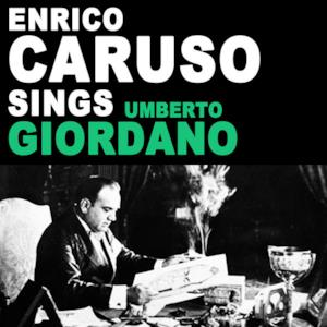 Enrico Caruso Sings Umberto Giordano (Remastered) - Single