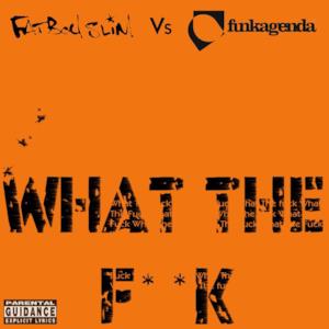 What the F**k (Funkagenda, Kim Fai Maxie Devine and Veerus Remixes) [Fatboy Slim vs. Funkagenda] - EP