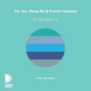 All the Way Up (feat. French Montana) [DJay 360 Remix] - Single
