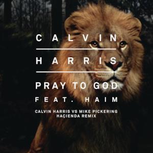 Pray to God (Calvin Harris vs Mike Pickering Hacienda Remix) [feat. HAIM] - Single