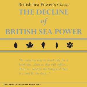 The Compleat British Sea Power, Vol. 1: The Decline Of