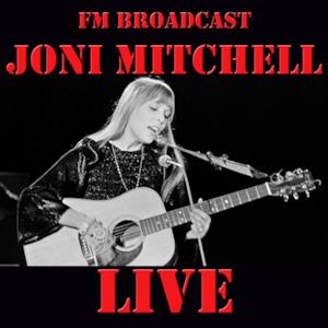 FM Broadcast: Joni Mitchell Live