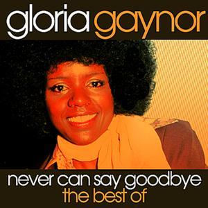 Never Can Say Goodbye - the Best of Gloria Gaynor