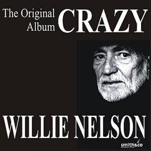 Crazy - The Original Willie Nelson Album