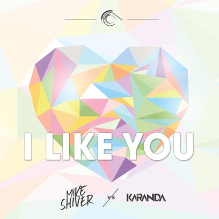 I Like You (Mike Shiver vs. Karanda) - Single