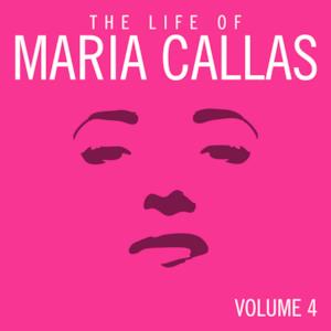 The Life of Maria Callas, Vol. 4
