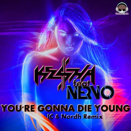 You're Gonna Die Young (feat. Nervo) [IC & Nordh Extended Remix] - Single