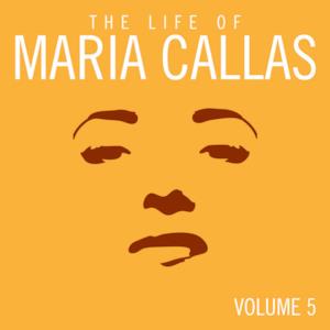 The Life of Maria Callas, Vol. 5