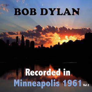 Bob Dylan : Recorded in Minneapolis 1961, Vol. 2