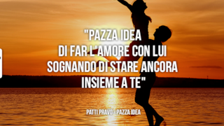 Citazione di Patty Pravo dalla canzone Pazza Idea