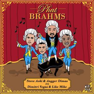 Phat Brahms (Steve Aoki & Angger Dimas vs. Dimitri Vegas & Like Mike) [Remixes]