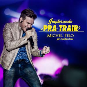 Implorando Pra Trair (feat. Gusttavo Lima) - Single