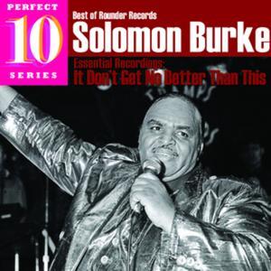 Essential Recordings: Solomon Burke - It Don't Get No Better Than This