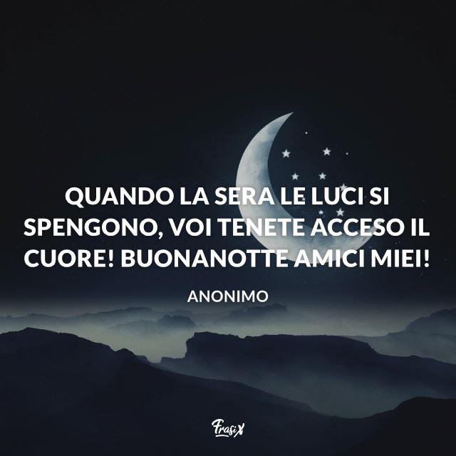 Immagini Buonanotte Quando la sera le luci si spengono, voi tenete acceso il cuore! Buonanotte amici miei!