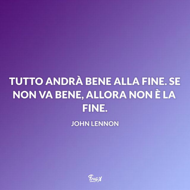 Alla Fine Andra Tutto Bene E Se Non
