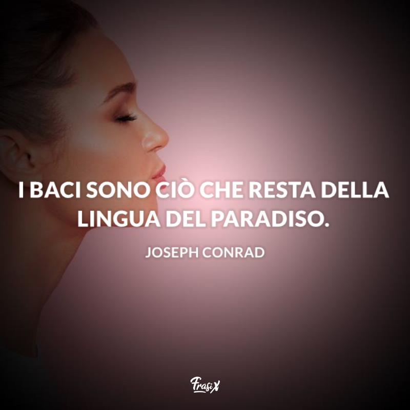 Frasi sui baci più belli conrad Immagine con citazione Conrad I baci sono ciò che resta della lingua del Paradiso.