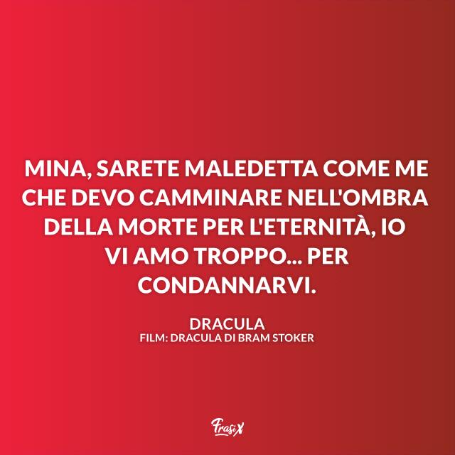 Le frasi migliori tratte dai film più belli dedicati al Conte Dracula, il vampiro più cattivo di sempre Le frasi più belle dedicate a Dracula, il Conte Vampiro più crudele di sempre
