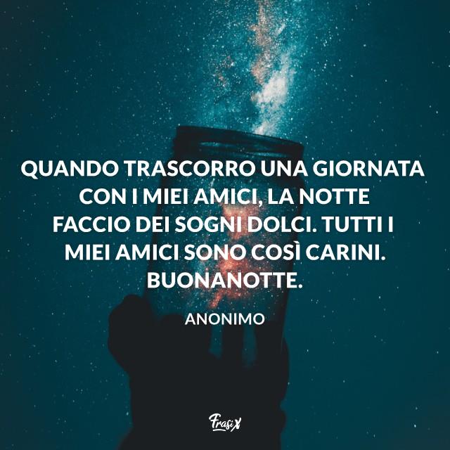 Immagini Buonanotte Quando trascorro una giornata con i miei amici, la notte faccio dei sogni dolci. Tutti i miei amici sono così carini. Buonanotte.