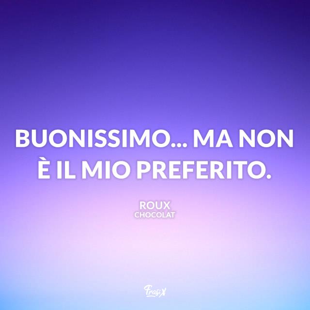 Frasi celebri dal film Chocolat Frasi celebri dal film Chocolat