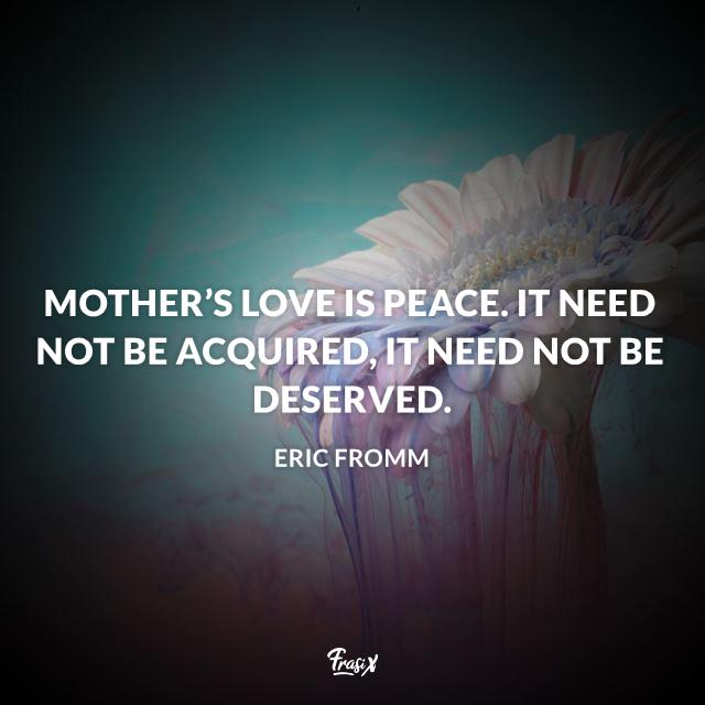 Frasi mamma in inglese Mother’s love is peace. It need not be acquired, it need not be deserved.