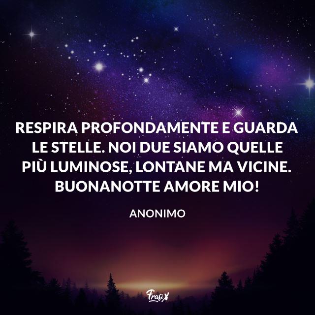 Immagini buonanotte Respira profondamente e guarda le stelle. Noi due siamo quelle più luminose, lontane ma vicine. Buonanotte amore mio!